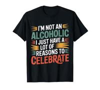 Not Alcoholic Just Many Reasons To Celebrate - Maglietta