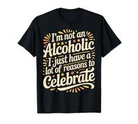 Not Alcoholic Just Many Reasons To Celebrate |- Maglietta