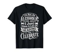 Not Alcoholic Just Many Reasons To Celebrate - Maglietta
