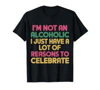 Not Alcoholic Just Many Reasons To Celebrate |- Maglietta