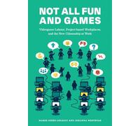 Not All Fun and Games: Videogame Labour, Project-based Workplaces, and the New Citizenship at Work