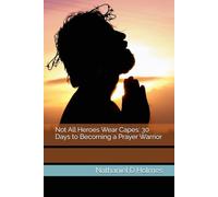 Not All Heroes Wear Capes: 30 Days to Becoming a Prayer Warrior
