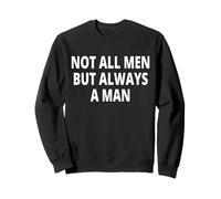 Not all Men But Always a Man Felpa