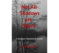 Not All Shadows are Silent: A Bodean Hawkwind Novel