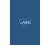 Not All Those Who Wander Are Lost: Classic Blue Matte Finish Lined Journal, 6 x 9 120 Pages, Gift For Thinkers, List Makers and Doers (Not All Those Who Wander Are Lost Journal)