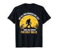 Not all Wanderers Are Lost Golf Ball Golf Club Bigfoot Maglietta