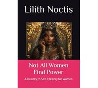 Not All Women Find Power: A Journey to Self-Mastery for Women