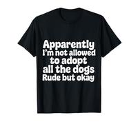 Not Allowed To Adopt all The Dogs Rude But Okay |- Maglietta