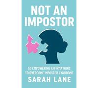 Not an Impostor: 50 Empowering Affirmations to Overcome Imposter Syndrome