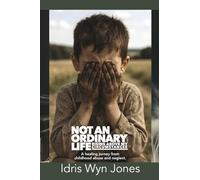 Not an ordinary life: Rising above my circumstances.: A healing journey from childhood abuse and neglect. Unpacking Complex PTSD.