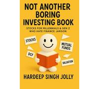 Not Another Boring Investing Book: Stocks For Millennials & Gen Z Who Hate Finance Jargon