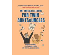 NOT ANOTHER CUTE BOOK FOR TWIN AUNTS&UNCLES: The brutally honest memory-ish book for the aunts & uncles who show up, spoil, and escape