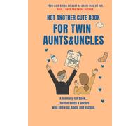 NOT ANOTHER CUTE BOOK FOR TWIN AUNTS&UNCLES: The brutally honest memory-ish book for the aunts & uncles who show up, spoil, and escape