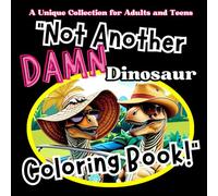 'Not Another Damn Dinosaur Coloring Book !': A Hilarious Coloring Adventure with Dinosaurs Living Like Humans- For Adults And Teens