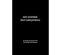 Not Another Self Care Journal: for people who hate the term but secretly need it anyway.