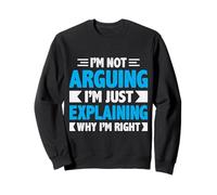 Not Arguing Just Explaining Why I'm Right Detti Divertenti Felpa