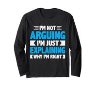 Not Arguing Just Explaining Why I'm Right Detti Divertenti Maglia a Manica
