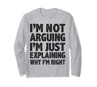 Not Arguing Just Explaining Why I'm Right Detti Divertenti Maglia a Manica