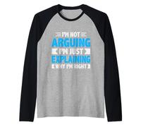 Not Arguing Just Explaining Why I'm Right Detti Divertenti Maglia con Maniche Raglan