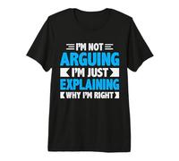 Not Arguing Just Explaining Why I'm Right Detti Divertenti Maglietta Premium