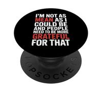 Not As Mean As I Could Be Be Grateful for That - PopSockets PopGrip Adesivo