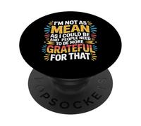 Not As Mean As I Could Be Be Grateful for That - PopSockets PopGrip Adesivo