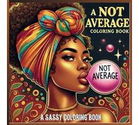 Not Average Coloring Book: A Celebration of Black Women, Natural Hair, and Self-Worth
