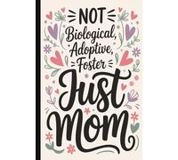 Not Biological...Just Mom.Mother’s Day Notebook, Funny & Heartwarming Mom Gift | Cute Lined Journal with Inspirational Quotes on Interior Pages: A ... Figures, Perfect for Mother’s Day, Birthdays.