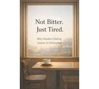 Not Bitter. Just Tired. - Why Modern Dating Leaves Us Exhausted