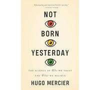Hugo Mercier – Not Born Yesterday: The Science of Who We Trust and What We Believe – Tascabile