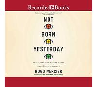 Not Born Yesterday: The Science of Who We Trust and What We Believe