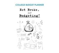 Not Broke, Just Budgeting!: A College Budget Planner for Students to Track Expenses, Save for Goals, and Stay on Top of Money