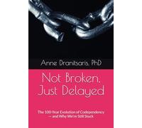 Not Broken, Just Delayed: The 100-Year Evolution of Codependency-and Why We’re Still Stuck