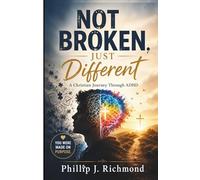 Not Broken, Just Different: A Christian Journey Through ADHD