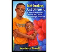 Not Broken, Just Different A Story of Two Brothers, Autism, and a World we are Learning to Understand