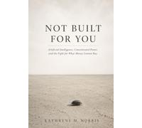 Not Built for You: Artificial Intelligence, Concentrated Power, and the Fight for What Money Cannot Buy