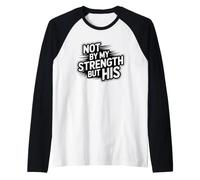 Not By My Strength But His Maglia con Maniche Raglan