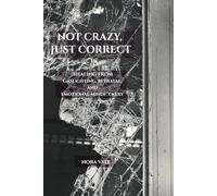 Not Crazy, Just Correct: Healing from Gaslighting, Betrayal, and Emotional Mindf*ckery