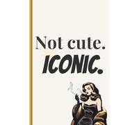 Not cute. Iconic.: Quaderno motivazionale a righe A5|Per appunti, journaling, pensieri|Idea regalo donna e amica|Con frasi ironiche e d'autostima ... le pagine|Per non passare mai inosservata!