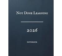 Not Done Learning, 2026 - Companion Notebook: Extended Reflection and Writing Space to Capture Life Lessons, Wisdom, and Practical Insight