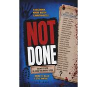 NOT DONE: Solve it now. Or count the bodies later. A logic-driven murder mystery elimination puzzle where the killer is still hunting.