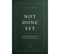 Not Done Yet: A 40-Day Devotional for Men in the Second Half of Life