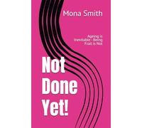 Not Done Yet!: Ageing is Inevitable - Being Frail is Not