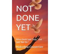 Not Done Yet: When Death Said “Stop,” God Said “Not Yet.”