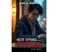 NOT DYING TODAY: SAYS WHO…