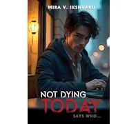 NOT DYING TODAY: SAYS WHO...