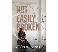 Not Easily Broken: From Brokenness To Bravery: A Story Of Unwavering Faith