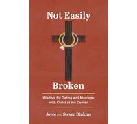 Not Easily Broken: Wisdom for Dating and Marriage With Christ at the Center