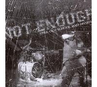Not Enough - Still Old School and Pissed