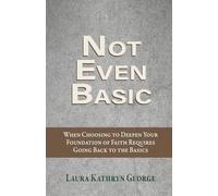 Not Even Basic: When Choosing to Deepen Your Foundation of Faith Requires Going Back to the Basics